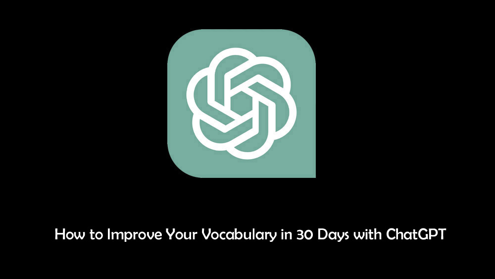 How to Improve Your Vocabulary in 30 Days with ChatGPT