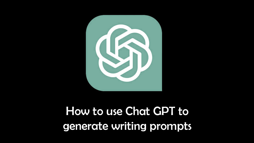 How to use Chat GPT to generate writing prompts
