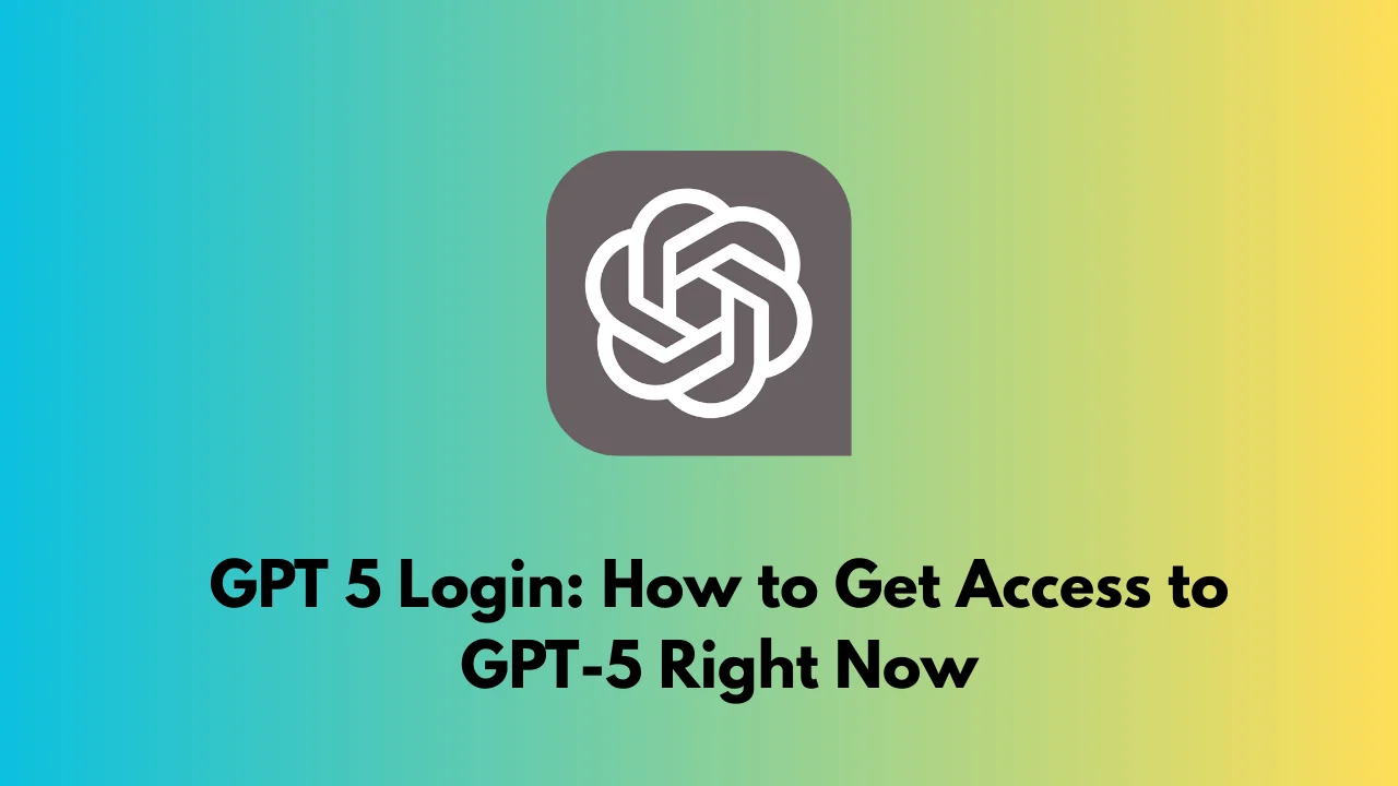 GPT 5 Login: How to Get Access to GPT-5 Right Now